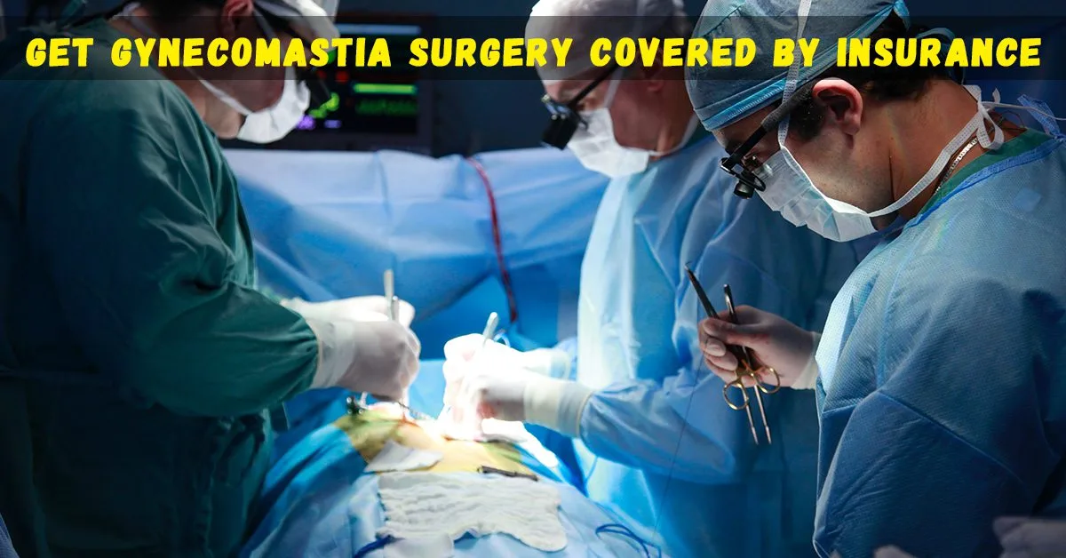 How to Get Gynecomastia Surgery Covered by Insurance